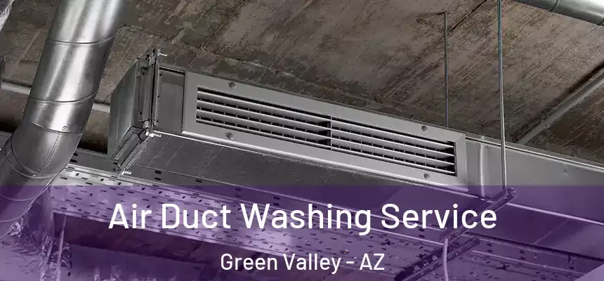  Air Duct Washing Service Green Valley - AZ