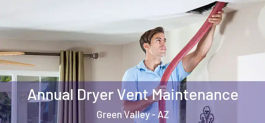 Annual Dryer Vent Maintenance Green Valley - AZ