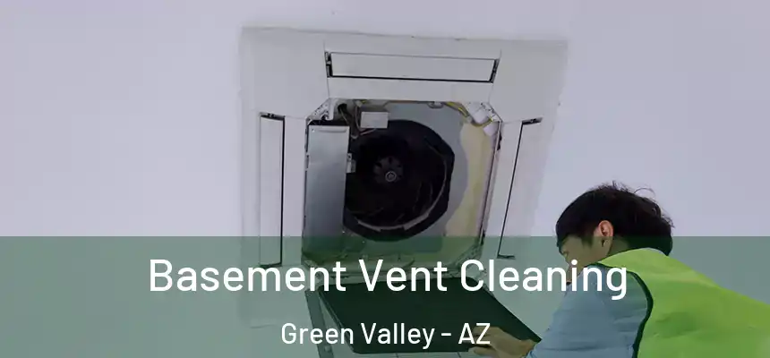  Basement Vent Cleaning Green Valley - AZ