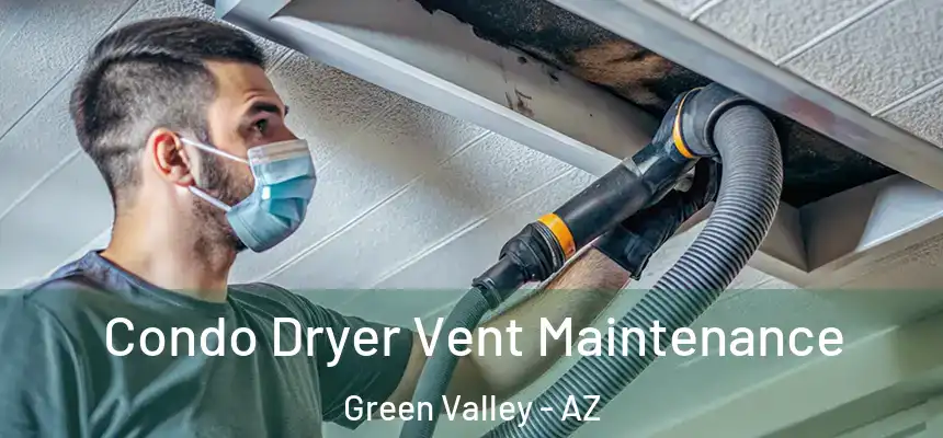 Condo Dryer Vent Maintenance Green Valley - AZ