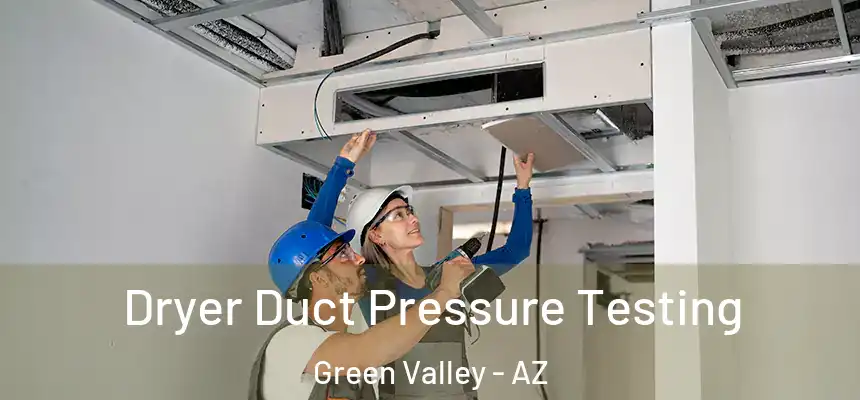 Dryer Duct Pressure Testing Green Valley - AZ