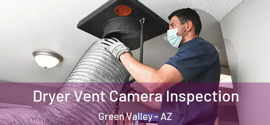 Dryer Vent Camera Inspection Green Valley - AZ