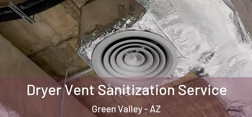 Dryer Vent Sanitization Service Green Valley - AZ