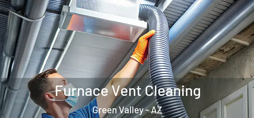 Furnace Vent Cleaning Green Valley - AZ
