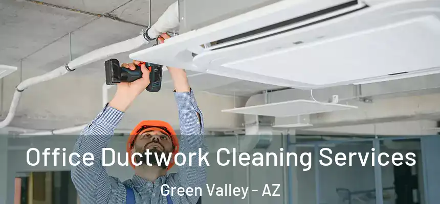  Office Ductwork Cleaning Services Green Valley - AZ
