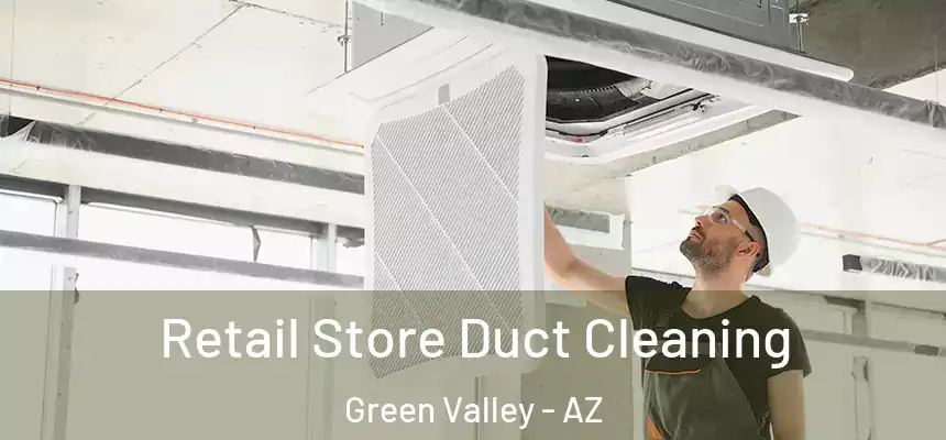  Retail Store Duct Cleaning Green Valley - AZ