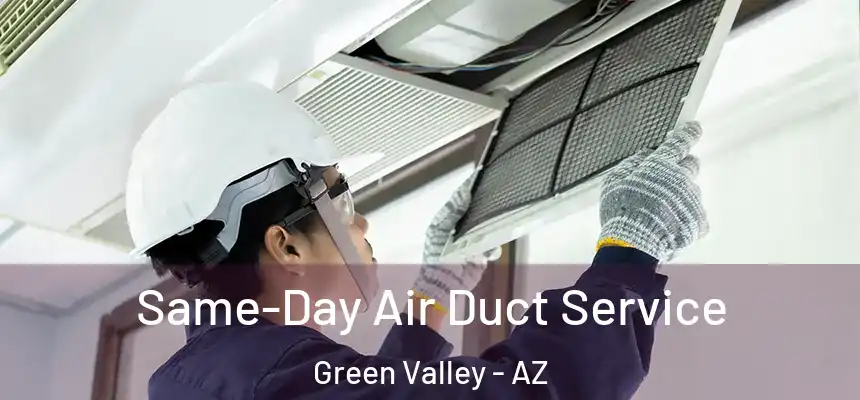 Same-Day Air Duct Service Green Valley - AZ