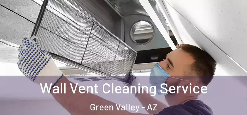  Wall Vent Cleaning Service Green Valley - AZ